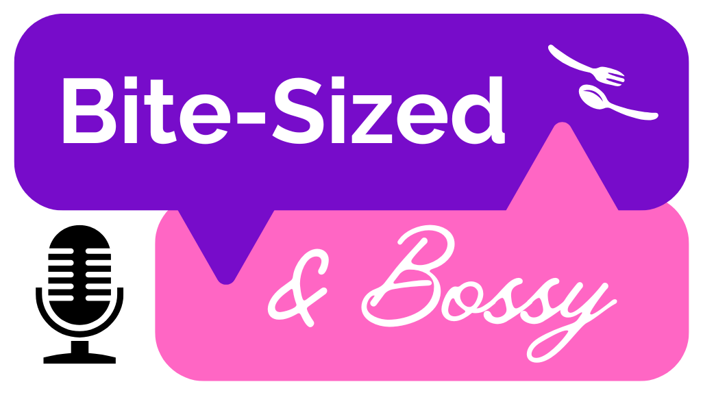 Bite-Sized and Bossy Podcast